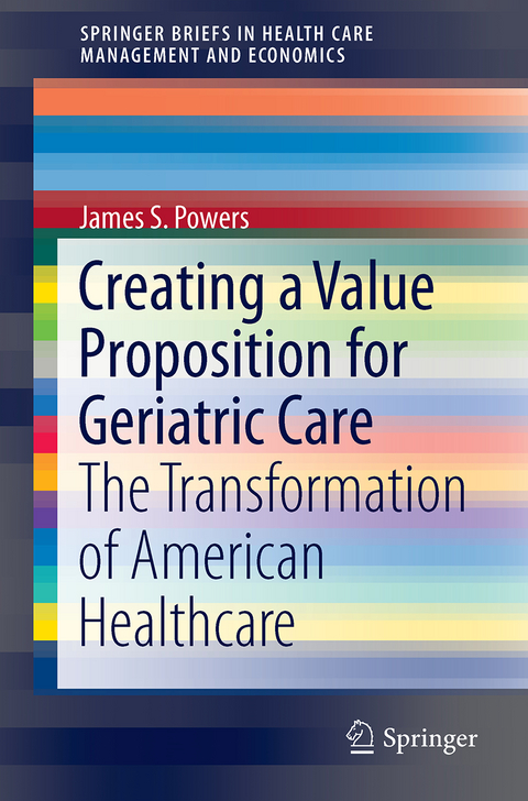 Creating a Value Proposition for Geriatric Care - James S. Powers