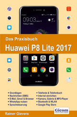 Das Praxisbuch Huawei P8 Lite 2017 - Handbuch für Einsteiger - Rainer Gievers