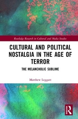 Cultural and Political Nostalgia in the Age of Terror - Matthew Leggatt