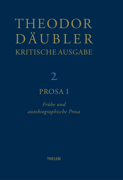 Theodor Däubler - Kritische Ausgabe / Prosa I - Theodor Däubler