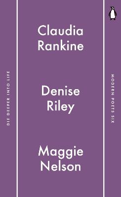 Penguin Modern Poets 6 - Claudia Rankine, Maggie Nelson, Denise Riley