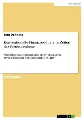 Konventionelle Finanzprodukte in Zeiten der Vertrauenskrise - Tom Dahncke