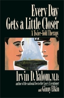 Every Day Gets a Little Closer - Ginny Elkin, Irvin Yalom