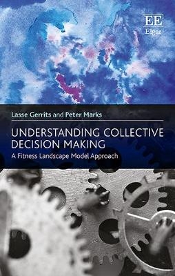 Understanding Collective Decision Making - Lasse Gerrits, Peter Marks