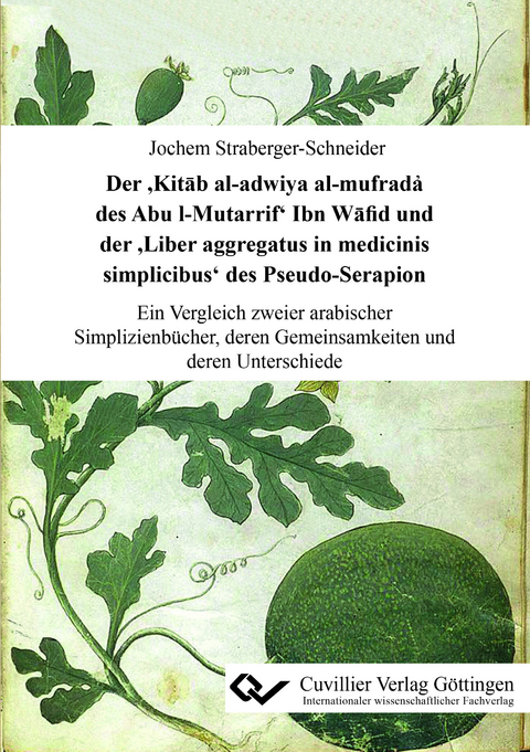 Der ’Kitāb al-adwiya al-mufrada҆ des Abu l-Mutarrif’ Ibn Wāfid und der ’Liber aggregatus in medicinis simplicibus’ des Pseudo-Serapion - Jochem Straberger-Schneider