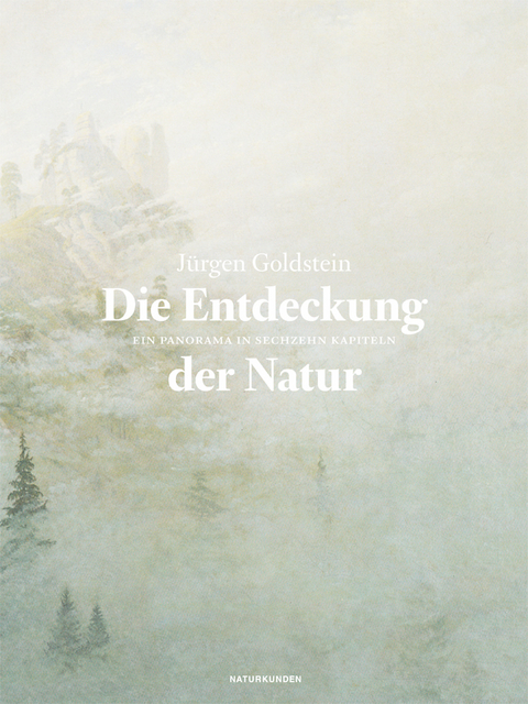 Die Entdeckung der Natur - Jürgen Goldstein