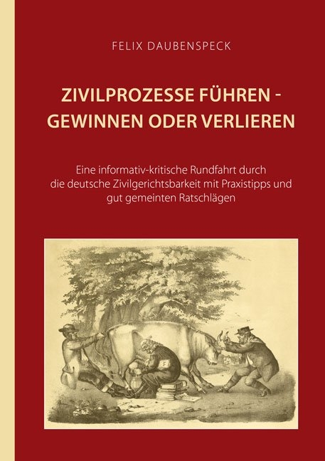 Zivilprozesse führen - gewinnen oder verlieren - Felix Daubenspeck