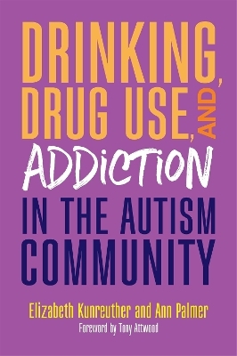 Drinking, Drug Use, and Addiction in the Autism Community - Ann Palmer, Elizabeth Kunreuther