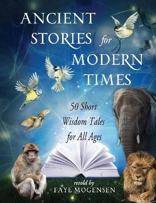 Ancient Stories for Modern Times - Faye Mogensen