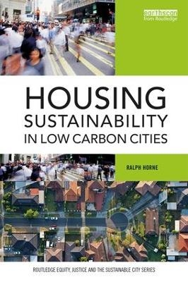 Housing Sustainability in Low Carbon Cities - Ralph Horne