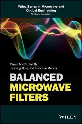 Balanced Microwave Filters - Ferran Martín, Lei Zhu, Jiasheng Hong, Francisco Medina