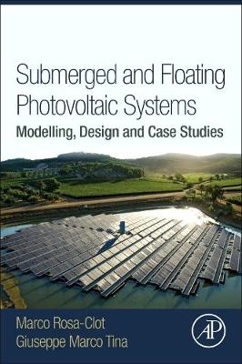 Submerged and Floating Photovoltaic Systems - Giuseppe Marco Tina, Macro RosaClot