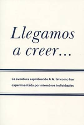 Llegamos a Creer… - Alcoholics Anonymous World Services Inc