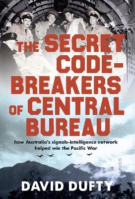 The Secret Code-Breakers of Central Bureau - David Dufty