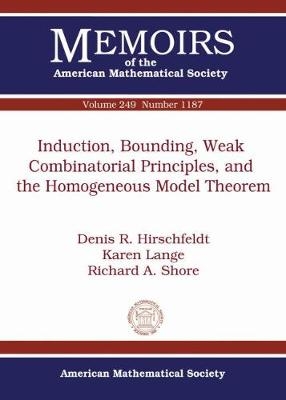 Induction, Bounding, Weak Combinatorial Principles, and the Homogeneous Model Theorem - Denis R. Hirschfeldt, Karen Lange, Richard A. Shore