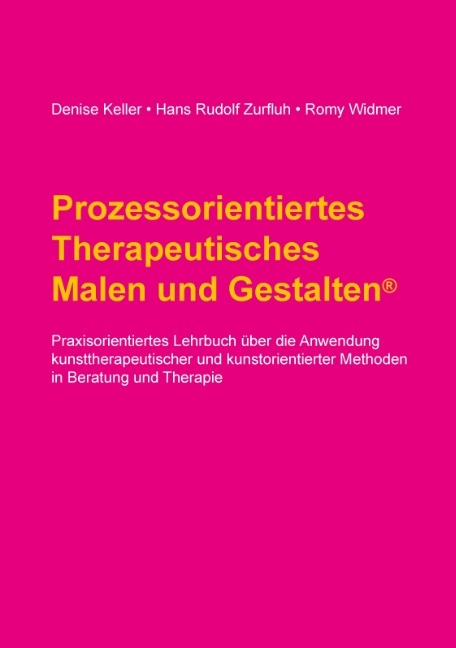 Prozessorientiertes Therapeutisches Malen und Gestalten - Denise Keller, Hans Rudolf Zurfluh, Romy Widmer