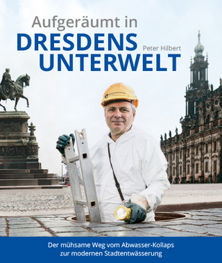 Aufgeräumt in Dresdens Unterwelt - Peter Hilbert