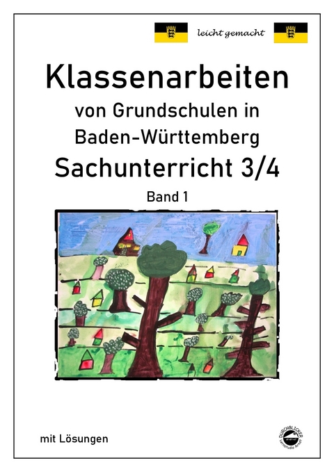 Klassenarbeiten von Grundschulen in Baden-Württemberg - Sachunterricht 3/4 Band 1 mit ausführlichen Lösungen nach Bildungsplan 2016 - Claus Arndt