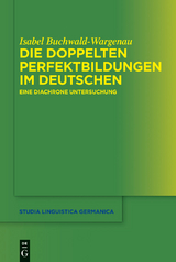 Die doppelten Perfektbildungen im Deutschen -  Isabel Buchwald-Wargenau