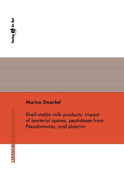 Shelf-stable milk products: Impact of bacterial spores, peptidases from Pseudomonas, and plasmin - Marina Stoeckel