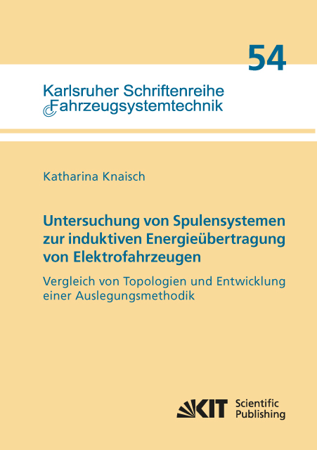 Untersuchung von Spulensystemen zur induktiven Energieübertragung von Elektrofahrzeugen. Vergleich von Topologien und Entwicklung einer Auslegungsmethodik - Katharina Knaisch