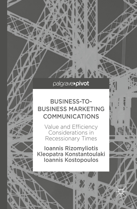 Business-to-Business Marketing Communications - Ioannis Rizomyliotis, Kleopatra Konstantoulaki, Ioannis Kostopoulos