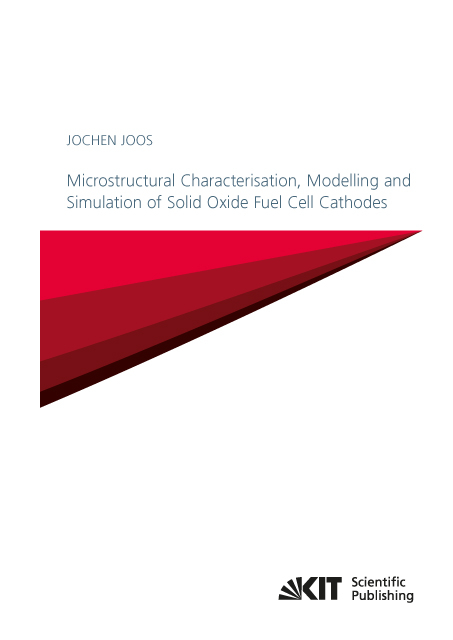 Microstructural Characterisation, Modelling and Simulation of Solid Oxide Fuel Cell Cathodes - Jochen Joos
