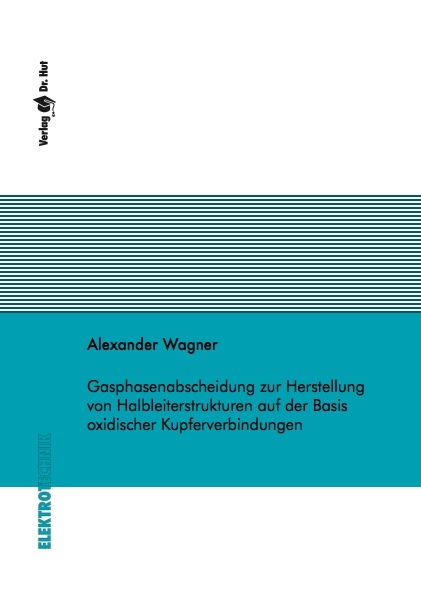 Gasphasenabscheidung zur Herstellung von Halbleiterstrukturen auf der Basis oxidischer Kupferverbindungen - Alexander Wagner