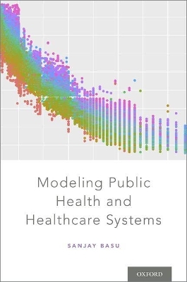 Modeling Public Health and Healthcare Systems - Sanjay Basu