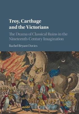 Troy, Carthage and the Victorians - Rachel Bryant Davies