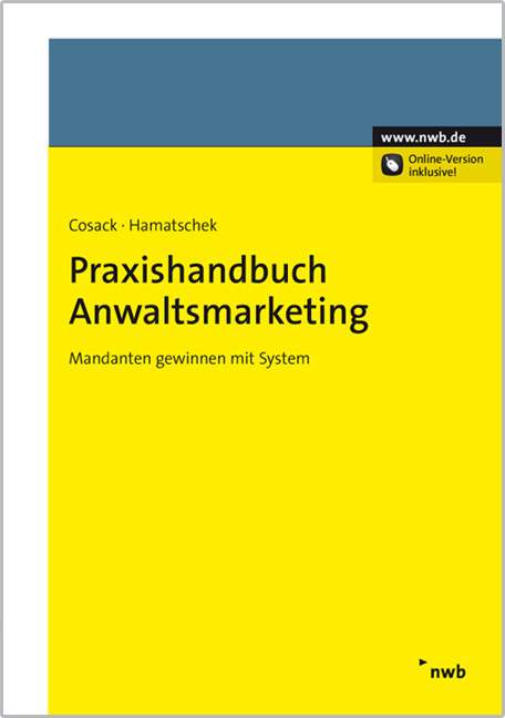 Praxishandbuch Anwaltsmarketing - Ilona Cosack, Angela Hamatschek