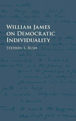 William James on Democratic Individuality - Stephen S. Bush