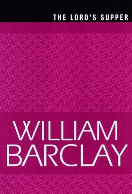 The Lord's Supper - William Barclay