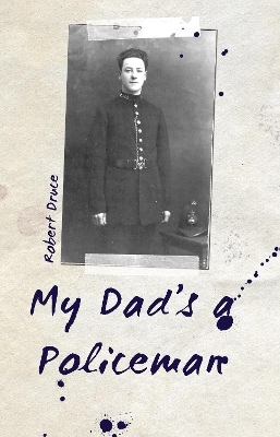 My Dad's a Policeman - Robert Druce
