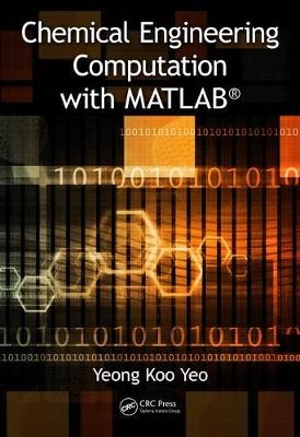 Chemical Engineering Computation with MATLAB® - Yeong Koo Yeo