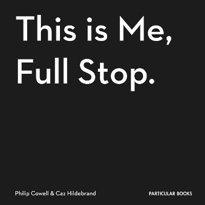This Is Me, Full Stop. - Caz Hildebrand, Philip Cowell