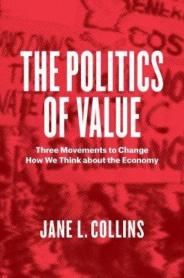 The Politics of Value - Jane L. Collins