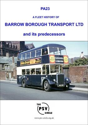 A Fleet History of Barrow Borough Transport and Its Predecessors -  The PSV Circle Publications Team