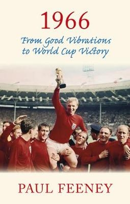 1966: From Good Vibrations to World Cup Victory - Paul Feeney