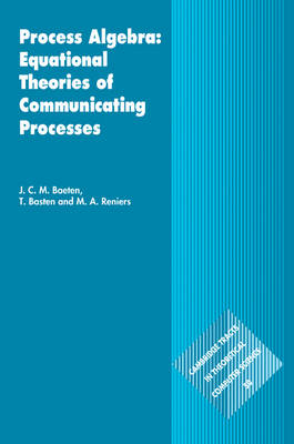 Process Algebra: Equational Theories of Communicating Processes - J. C. M. Baeten, T. Basten, M. A. Reniers