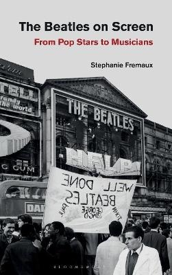 The Beatles on Screen - Stephanie Fremaux