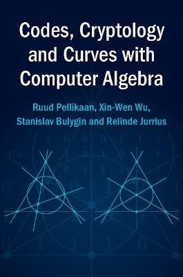 Codes, Cryptology and Curves with Computer Algebra - Ruud Pellikaan, Xin-Wen Wu, Stanislav Bulygin, Relinde Jurrius