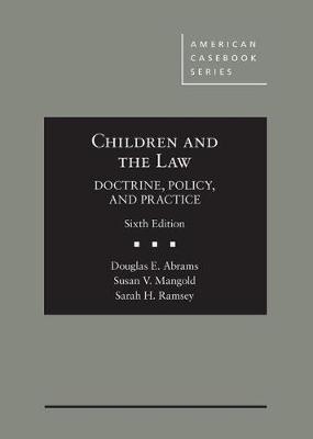 Children and the Law, Doctrine, Policy and Practice - Douglas E. Abrams, Susan V. Mangold, Sarah H. Ramsey