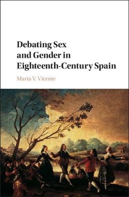Debating Sex and Gender in Eighteenth-Century Spain - Marta V. Vicente