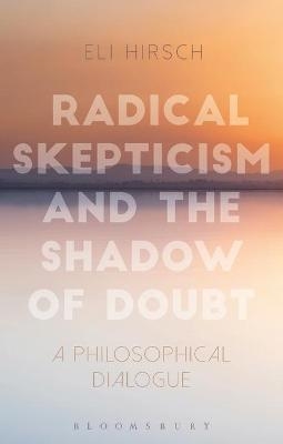 Radical Skepticism and the Shadow of Doubt - Eli Hirsch