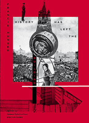 History has left the Building - Francis Hunger, Inke Arns, Fabian Saavedra-Lara