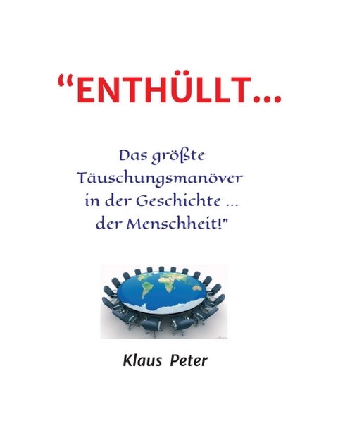 “ENTHÜLLT … Das größte Täuschungsmanöver in der Geschichte ... der Menschheit!” - Klaus Peter