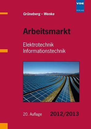 Arbeitsmarkt Elektrotechnik Informationstechnik 2012/2013 - Jürgen Grüneberg, Ingo-G. Wenke