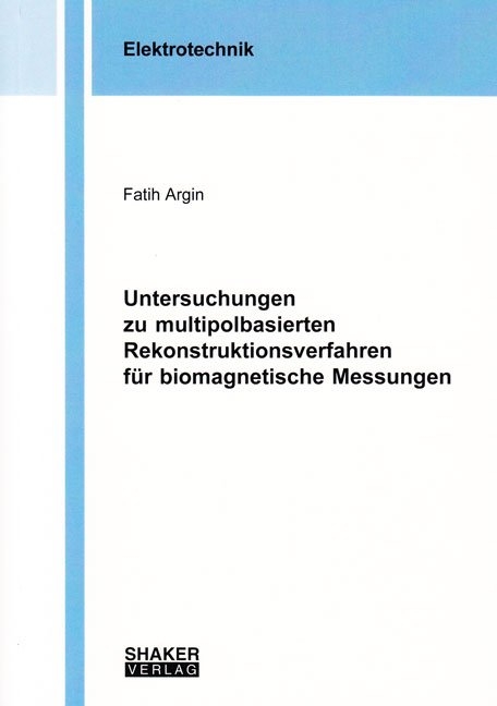 Untersuchungen zu multipolbasierten Rekonstruktionsverfahren für biomagnetische Messungen - Fatih Argin