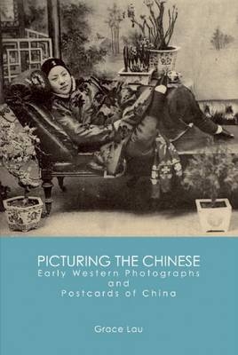 Picturing the Chinese - Grace Lau